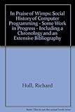 In praise of wimps : a social history of computer programming : some work in progress including an annotated chronology and an extensive bibliography