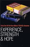 Experience, Strength and Hope: Stories from the First Three Editions of Alcoholics Anonymous