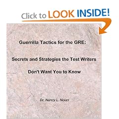 Guerrilla Tactics for the GRE:  Secrets and Strategies the Test Writers Don?t Want You to Know