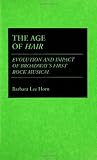 The Age of Hair: Evolution and Impact of Broadway's First Rock Musical (Contributions in Drama and Theatre Studies)