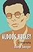 Aldous Huxley: A Biography