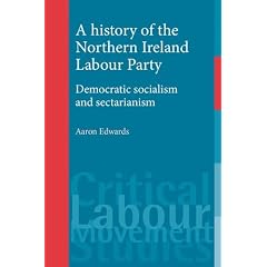 A history of the Northern Ireland Labour Party: Democratic socialism and sectarianism (Critical Labour Movement Studies)