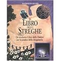 Il libro delle streghe. Un moderno libro delle ombre per la pratica della stregoneria
