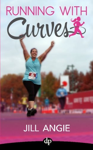 Running With Curves: Why You're Not Too Fat to Run, And the Skinny on How to Start Today, by Jill Angie Running With Curves: Why You're Not Too Fat to Run, And the Skinny on How to Start Today, by Jill Angie