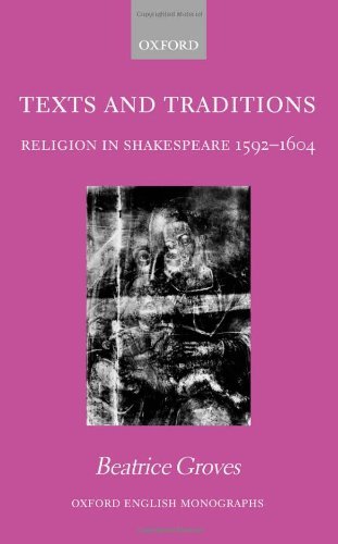 Texts and Traditions: Religion in Shakespeare 1592-1604 (Oxford English Monographs)