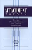 Attachment Theory: Social, Developmental and Clinical Perspectives