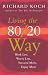 Living The 80/20 Way: Work Less, Worry Less, Succeed More, Enjoy More