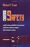 Choosing Safety: "A Guide to Using Probabilistic Risk Assessment and Decision Analysis in Complex, High-Consequence Systems"
