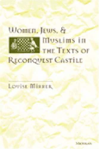 Women, Jews and Muslims in the Texts of Reconquest Castile (Studies in Medieval and Early Modern Civilization)