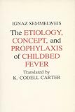 Etiology, Concept and Prophylaxis of Childbed Fever (History of Science and Medicine)
