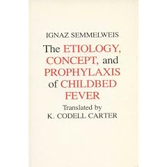 Etiology, Concept and Prophylaxis of Childbed Fever (History of Science and Medicine) by Ignaz Semmelweis and K. Codell Carter