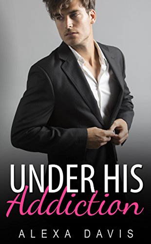 Under His Addiction (Under His, Book Thirteen) (An Alpha Billionaire Romance) (The Under His Series 13)
