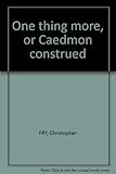 One thing more, or, Caedmon construed
