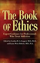 The Book of Ethics: Expert Guidance For Professionals Who Treat Addiction