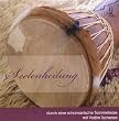 Seelenheilung - durch eine schamanische Trommelreise, 1 Audio-CD
