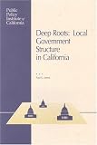 Deep Roots: Local Government Structure in California