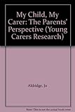 My child, my carer : the parents' perspective