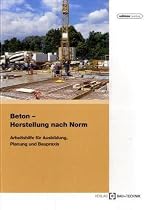 Beton - Herstellung nach Norm: Arbeitshilfe f&uuml;r Ausbildung, Planung und Baupraxis