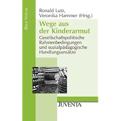 Wege aus der Kinderarmut: Gesellschaftspolitische Rahmenbedingungen und sozialp�dagogische Handlungsans�tze (Reihe Votum)