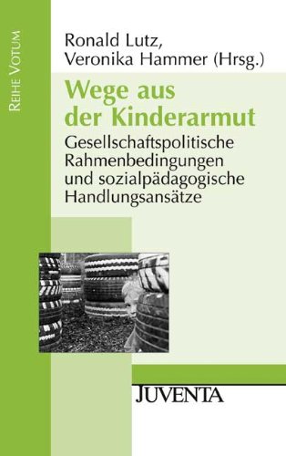 Produkt-Bild: Weg aus der Kinderarmut: Gesellschaftspolitische Rahmenbedingungen und sozialp&auml;dagogische Handlungsans&auml;tze