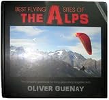 Best flying sites of the Alps : the complete guidebook for hang glider and paraglider pilots