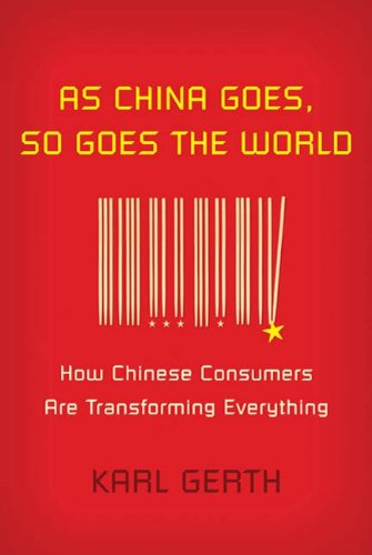 As China Goes, So Goes the World: How Chinese Consumers Are Transforming Everything