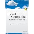 Cloud-Computing f�r Unternehmen: Technische, wirtschaftliche, rechtliche und organisatorische Aspekte