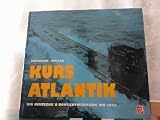 Kurs Atlantik. Die deutsche U-Boot-Entwicklung bis 1945 - Eberhard M�ller