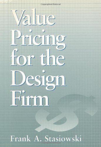 Value Pricing for the Design Firm, by Frank A. Stasiowski
