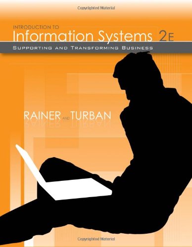 Introduction to Information Systems: Supporting and Transforming Business