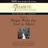 Begin With the End in Mind: Habit 2 of The 7 Habits of Highly Effective People