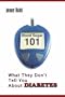 Blood Sugar 101: What They Don't Tell You about Diabetes