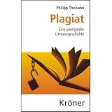 Plagiat: Eine unoriginelle Literaturgeschichtevon "Philipp Theisohn"