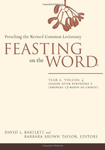 Feasting on the Word, Year A,: Season After Pentecost 2 (Propers 17-reign of Christ)