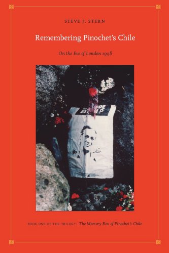 Remembering Pinochet's Chile: On the Eve of London 1998: The Memory Box of Pinochet's Chile Bk. 1 (Latin America Otherwise)