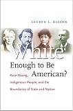 White Enough to Be American?: Race Mixing, Indigenous People, and the Boundaries of State and Nation
