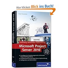 Microsoft Project Server 2010: Anwendung, Administration, Implementierung, Inkl. Microsoft Project 2010 und Project Web App (Galileo Computing)