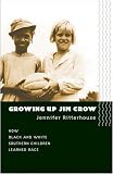 Growing Up Jim Crow: The Racial Socialization of Black and White Southern Children, 1890-1940: How Black and White Southern Children Learned Race