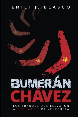 Bumerán Chávez: Los fraudes que llevaron al colapso de Venezuela (Spanish Edition)