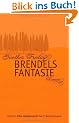 Brendels Fantasie: Roman: (Edition Elke Heidenreich)