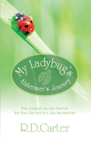 My Ladybug's Alzheimer's Journey: She Looked Like My Mother But She Did Not Act Like My Mother