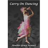 Carry on Dancingby Heather Grace Stewart