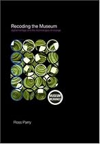 Recoding the Museum: Digital Heritage and the Technologies of Change (Museum Meanings)