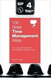 100 Great Time Management Ideas (100 Great Ideas): From successful executives and managers around the world