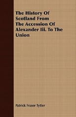 The history of Scotland from the accession of Alexander III. to the union