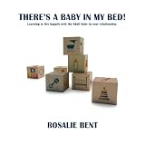 There's a baby in my bed! :Learning to live happily with the Adult Baby in your relationship.