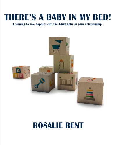 There's a baby in my bed! :Learning to live happily with the Adult Baby in your relationship.