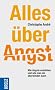 Alles �ber Angst: Wie �ngste entstehen und wie man sie �berwinden kann