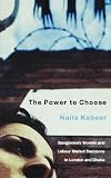 The Power to Choose: Bangladeshi Garment Workers in London and Dhaka