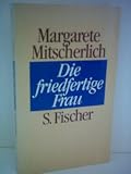 Produkt-Bild: Margarete Mitscherlich: Die friedfertige Frau - Verlag: Fischer [Auflage: 4. Auflage]
